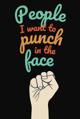 People I Want To Punch In The Face: Humor Gag Gift - Funny Quote and Slogan Notebook - Note Taking and Composition Writing Cover Image