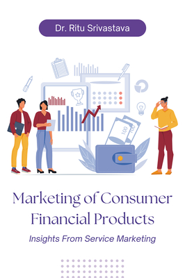 Marketing of Consumer Financial Products: Insights From Service Marketing By Ritu Srivastava Cover Image