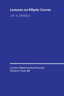 Lectures on Elliptic Curves (London Mathematical Society Student Texts #24) By J. W. S. Cassels Cover Image
