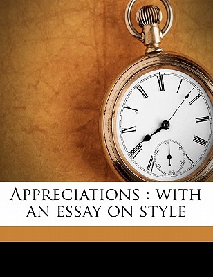 Appreciations: With an Essay on Style