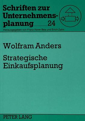 Strategische Einkaufsplanung: Kernbereich Eines Strategischen Einkaufsmanagements (Schriften Zur Unternehmensplanung #24) Cover Image