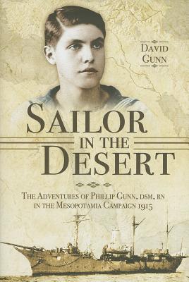 Sailor in the Desert: The Adventures of Phillip Gunn DSM, RN in the Mesopotamia Campaign 1915 Cover Image