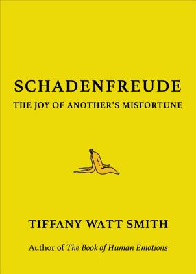 Schadenfreude: The Joy of Another's Misfortune By Tiffany Watt Smith Cover Image