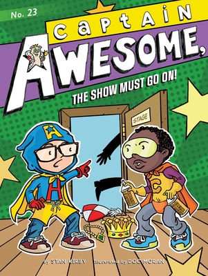Captain Awesome, the Show Must Go On! By Stan Kirby, Doc Moran (Illustrator) Cover Image