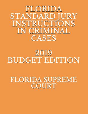 Florida Standard Jury Instructions in Criminal Cases 2019 Budget Edition By Alexandra Ambrosio (Editor), Florida Supreme Court Cover Image