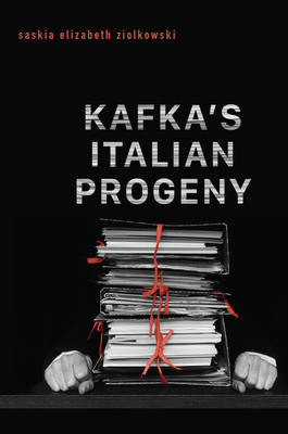 Kafka's Italian Progeny (Toronto Italian Studies) By Saskia Elizabeth Ziolkowski Cover Image