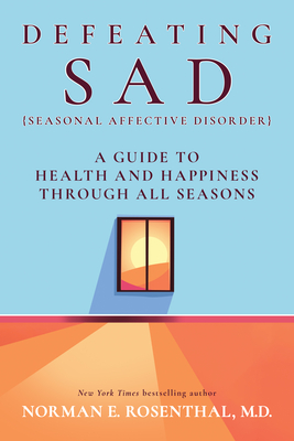 Defeating Sad (Seasonal Affective Disorder): A Guide to Health and Happiness Through All Seasons By Norman E. Rosenthal Cover Image
