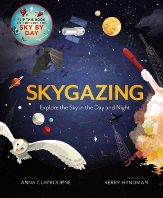 Skygazing: Explore the Sky in the Day and Night By Anna Claybourne, Kerry Hyndman (Illustrator) Cover Image