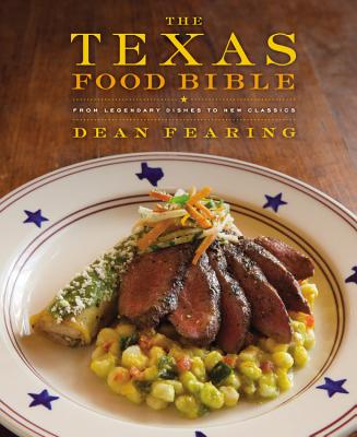 The Texas Food Bible: From Legendary Dishes to New Classics By Dean Fearing Cover Image