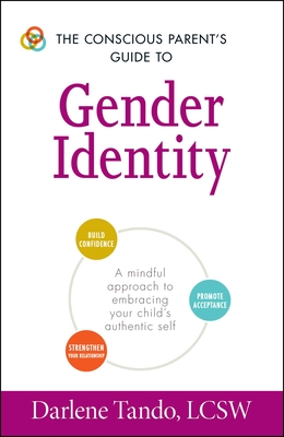 The Conscious Parent's Guide to Gender Identity: A Mindful Approach to Embracing Your Child's Authentic Self (The Conscious Parent's Guides) Cover Image