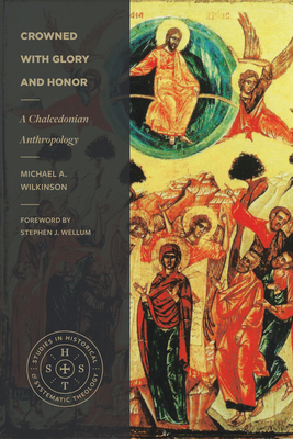 Crowned with Glory and Honor: A Chalcedonian Anthropology (Studies in Historical and Systematic Theology) Cover Image