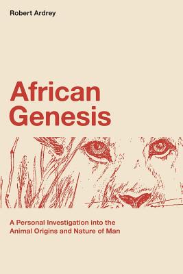African Genesis: A Personal Investigation into the Animal Origins and Nature of Man (Robert Ardrey's Nature of Man #1)