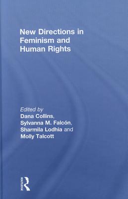 New Directions in Feminism and Human Rights By Dana Collins (Editor), Sylvanna Falcon (Editor), Sharmila Lodhia (Editor) Cover Image