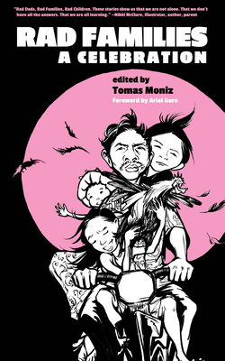 Rad Families: A Celebration By Tomas Moniz (Editor), Ariel Gore (Foreword by) Cover Image