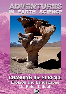 Changing the Surface: Erosion and Landscapes (Adventures in Earth Science #3) By Peter T. Scott, Peter T. Scott (Photographer), Peter T. Scott (Illustrator) Cover Image