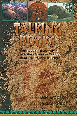Talking Rocks: Geology and 10,000 Years of Native American Tradition in the Lake Superior Region Cover Image