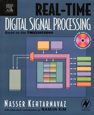 Real-Time Digital Signal Processing: Based on the Tms320C6000 By Nasser Kehtarnavaz Cover Image
