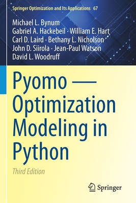 Pyomo -- Optimization Modeling in Python (Springer Optimization and Its Applications #67) By Michael L. Bynum, Gabriel A. Hackebeil, William E. Hart Cover Image