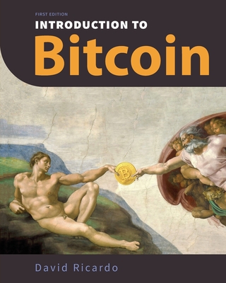 Introduction to Bitcoin: Understanding Peer-to-Peer Networks, Digital Signatures, the Blockchain, Proof-of-Work, Mining, Network Attacks, Bitco Cover Image