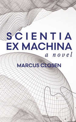 Scientia Ex Machina By Marcus Closen Cover Image