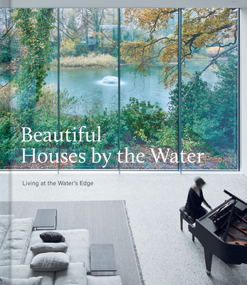 Beautiful Houses by the Water: Living at the Water's Edge By The Images Publishing Group (Editor) Cover Image