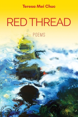 Red Thread: Poems By Teresa Mei Chuc Cover Image