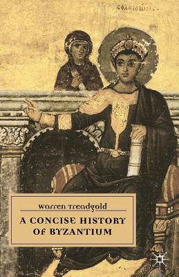 A Concise History of Byzantium (European History in Perspective) By W. Treadgold Cover Image