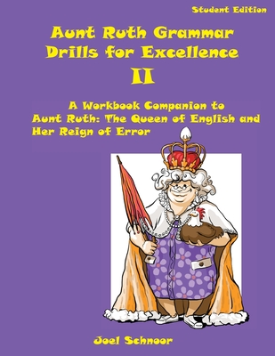 Aunt Ruth Grammar Drills for Excellence II: A Workbook Companion to Aunt Ruth: The Queen of English and Her Reign of Error Cover Image