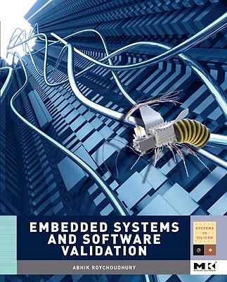 Embedded Systems and Software Validation (Morgan Kaufmann Series in Systems on Silicon) Cover Image