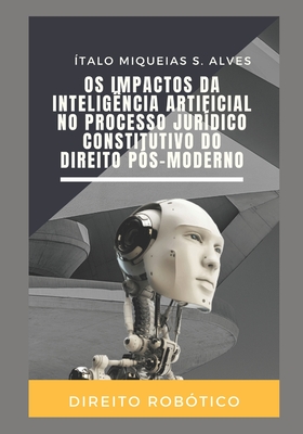 Os Impactos da Inteligência Artificial no Processo Jurídico Constitutivo do Direito Pós-Moderno Cover Image