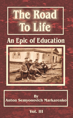 The Road to Life: An Epic of Education By Anton Semenovich Makarenko Cover Image