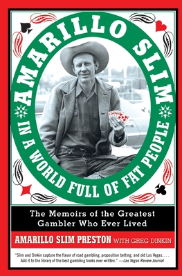 Amarillo Slim in a World Full of Fat People: The Memoirs of the Greatest Gambler Who Ever Lived By Amarillo Slim Preston, Greg Dinkin Cover Image