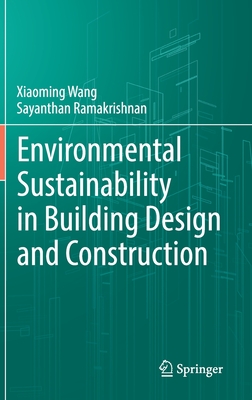 Environmental Sustainability in Building Design and Construction By Xiaoming Wang, Sayanthan Ramakrishnan Cover Image