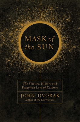 Mask of the Sun: The Science, History and Forgotten Lore of Eclipses Cover Image