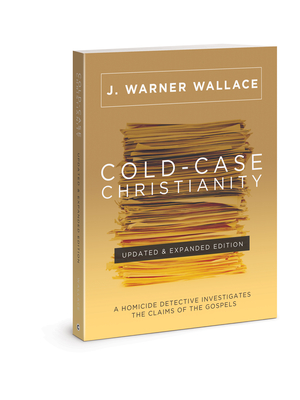 Cold-Case Christianity (Updated & Expanded Edition): A Homicide Detective Investigates the Claims of the Gospels By J. Warner Wallace, Lee Strobel (Foreword by) Cover Image