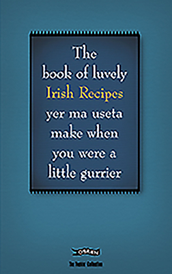 The Book of Luvely Irish Recipes Yer Ma Useta Make When You Were a Little Gurrier (Feckin' Collection) Cover Image
