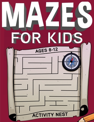 Mazes For Kids Ages 8-12: Fun and Challenging Maze Activity Book By Activity Nest Cover Image