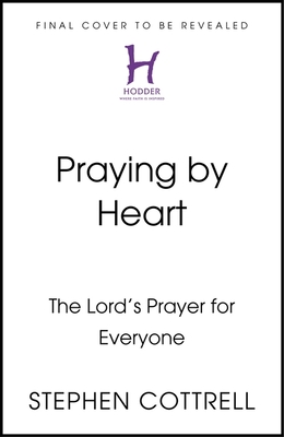 Praying by Heart: The Lord's Prayer for Everyone Cover Image