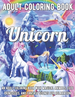 Download Unicorn Coloring Book An Adult Coloring Book With Magical Animals Cute Princesses And Fantasy Scenes For Relaxation Paperback The Book Table