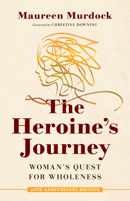 The Heroine's Journey: Woman's Quest for Wholeness Cover Image