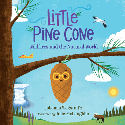 Little Pine Cone: Wildfires and the Natural World By Johanna Wagstaffe, Julie McLaughlin (Illustrator) Cover Image