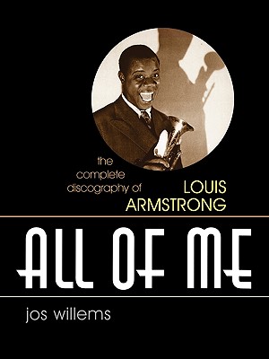 All of Me: The Complete Discography of Louis Armstrong (Studies in Jazz #51) By Jos Willems Cover Image