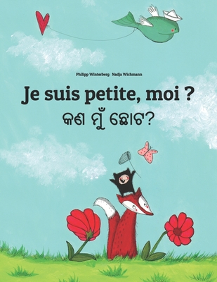 Je suis petite, moi ? କଣ ମୁଁ ଛୋଟ?: French-Odia/Oriya: Children's Picture Book (Bilingual Edition) Cover Image