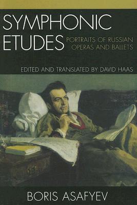 Symphonic Etudes: Portraits of Russian Operas and Ballets By Boris Asafyev, David Haas (Translator) Cover Image