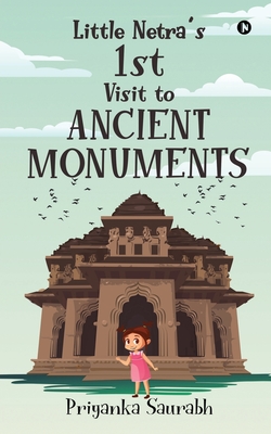 Little Netra's 1st Visit to Ancient Monuments By Priyanka Saurabh Cover Image