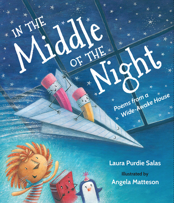 In the Middle of the Night: Poems from a Wide-Awake House By Laura Purdie Salas, Angela Matteson (Illustrator) Cover Image