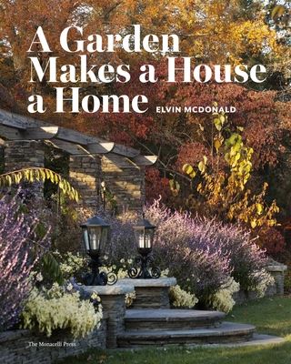 A Garden Makes a House a Home By Elvin McDonald Cover Image