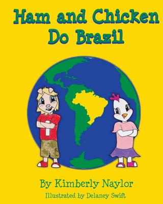 Ham and Chicken Do Brazil By Delaney Swift (Illustrator), Kimberly Naylor Cover Image