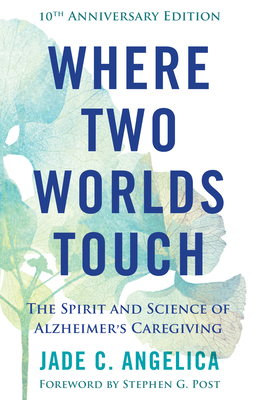 Where Two Worlds Touch: The Spirit and Science of Alzheimer's Caregiving Cover Image