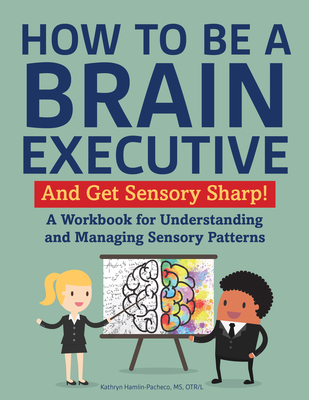 How to Be a Brain Executive: And Get Sensory Sharp! Cover Image